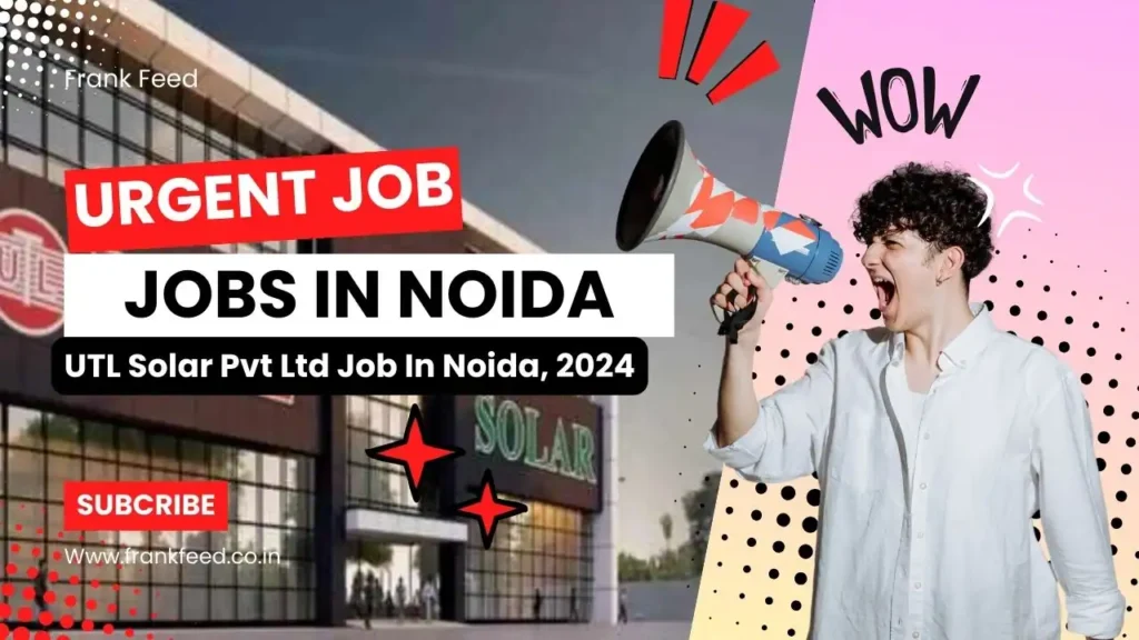New 😱 Jobs In Noida! UTL Solar Pvt Ltd Jobs In Noida