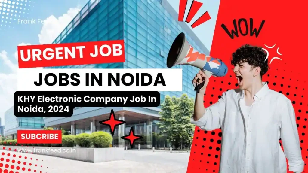 New 😱 Jobs In Noida! KHY Electronics Company Jobs In Noida